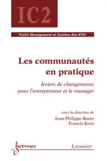 Couverture du livre « Les communautés en pratique ; traité IC2 ; management et gestion des stics » de Jean-Philippe Bootz aux éditions Hermes Science Publications