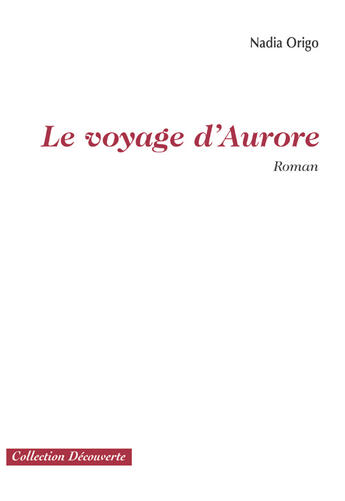 Couverture du livre « Le voyage d'aurore » de Nadia Origo aux éditions Societe Des Ecrivains