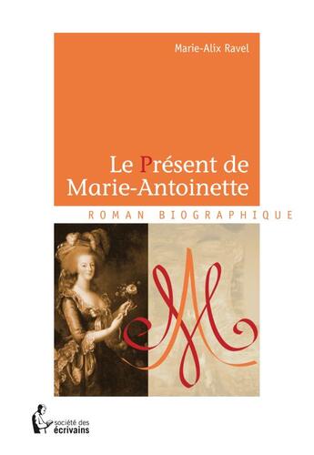 Couverture du livre « Le présent de Marie-Antoinette » de Ravel Marie-Alix aux éditions Societe Des Ecrivains