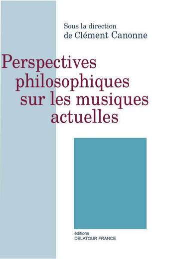 Couverture du livre « Perspectives philosophiques sur les musiques actuelles » de Canonne Cl Ment aux éditions Delatour