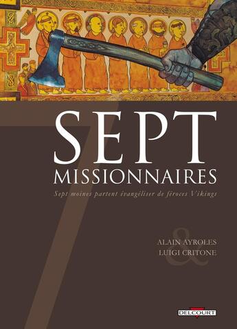 Couverture du livre « Sept missionnaires ; sept moines partent évangéliser de féroces vikings » de Alain Ayroles et Luigi Critone aux éditions Delcourt