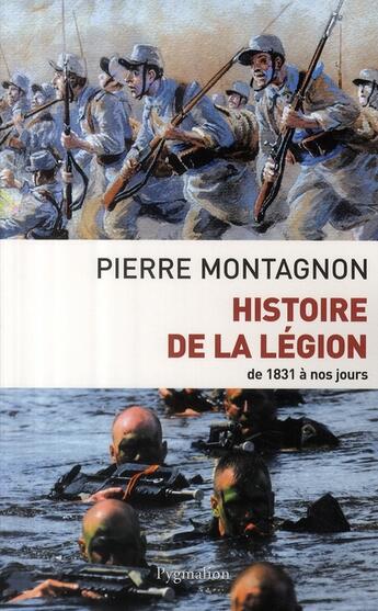 Couverture du livre « Histoire de la légion ; de 1831 à nos jours » de Pierre Montagnon aux éditions Pygmalion