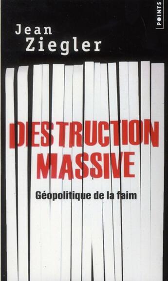 Couverture du livre « Destruction massive ; géopolitique de la faim » de Jean Ziegler aux éditions Points