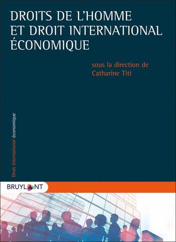 Couverture du livre « Droit de l'homme et droit international économique » de Collectif et Catherine Titi aux éditions Bruylant