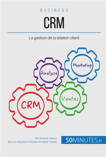 Couverture du livre « Valoriser la relation client avec une stratégie CRM adaptée ; comment élargir et fidéliser sa clientèle ? » de Antoine Delers aux éditions 50minutes.fr