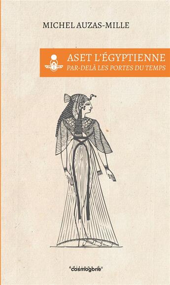 Couverture du livre « Aset l'égyptienne : Au delà des portes du Temps » de Michel Auzas-Mille aux éditions Cosmogone