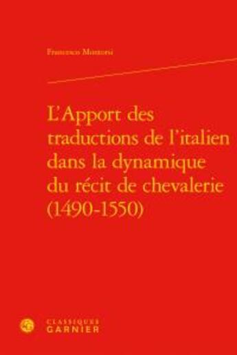 Couverture du livre « L'apport des traductions de l'italien dans la dynamique du récit de chevalerie (1490-1550) » de Montorsi Francesco aux éditions Classiques Garnier