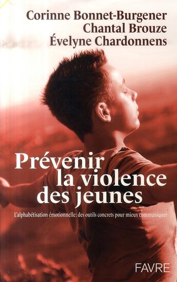 Couverture du livre « Prévenir la violence des jeunes ; l'alphabétisation émotionnelle » de Bonnet-Burgener aux éditions Favre