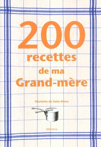 Couverture du livre « 200 Recettes De Ma Grand-Mere » de Saint-Alban (De) Cha aux éditions La Martiniere