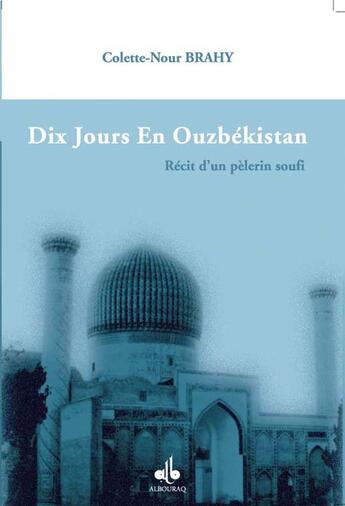 Couverture du livre « Dix jours en Ouzbékistan » de Colette-Nour Brahy aux éditions Albouraq