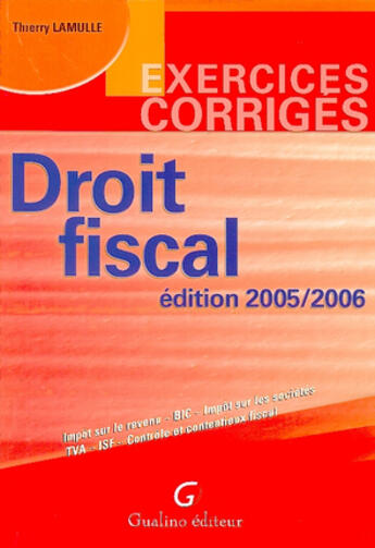 Couverture du livre « Exercices corriges de droit fiscal, 2005 / 2006, 7eme edition (7e édition) » de Thierry Lamulle aux éditions Gualino