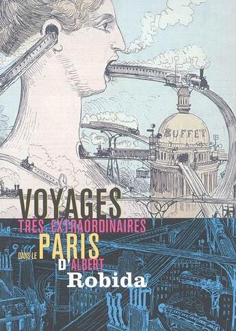 Couverture du livre « Voyages très extraordinaires dans le Paris d'Albert Robida » de  aux éditions Bibliocite