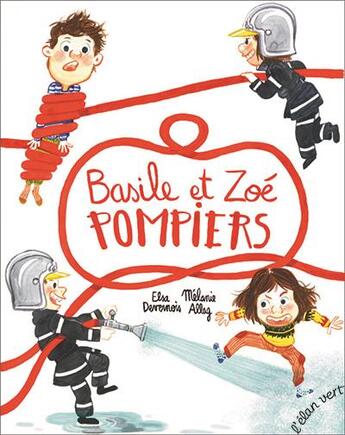 Couverture du livre « Basile et Zoé pompiers » de Melanie Allag et Elsa Devernois aux éditions Elan Vert