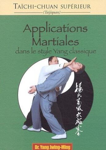 Couverture du livre « Applications martiales dans le style yang classique » de Jwing-Ming Yang aux éditions Budo