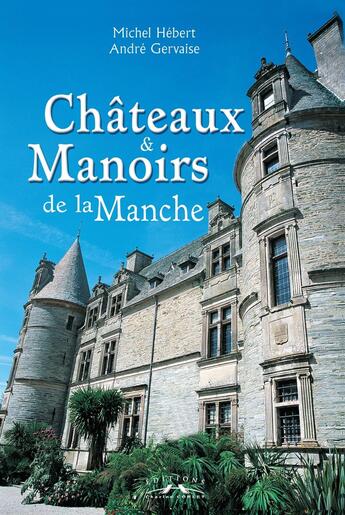 Couverture du livre « Châteaux et manoirs de la Manche » de M.Hebert-A.Gervaise aux éditions Charles Corlet