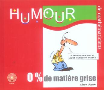 Couverture du livre « Humour de mathematiciens ; 0% de matiere grise » de Chen Apan aux éditions Pole