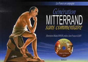 Couverture du livre « Génération Mitterrand sans commentaire ; la france en campagne » de Roland Hours et Jean-Francois Khan aux éditions Imago