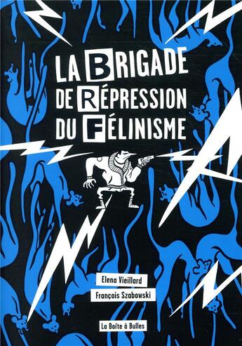 Couverture du livre « La brigade de représsion du félinisme » de Elena Vieillard et Francois Szabowski aux éditions La Boite A Bulles