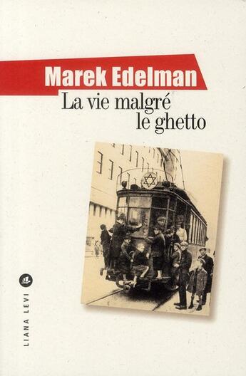 Couverture du livre « La vie malgré le ghetto » de Marek Edelman aux éditions Liana Levi