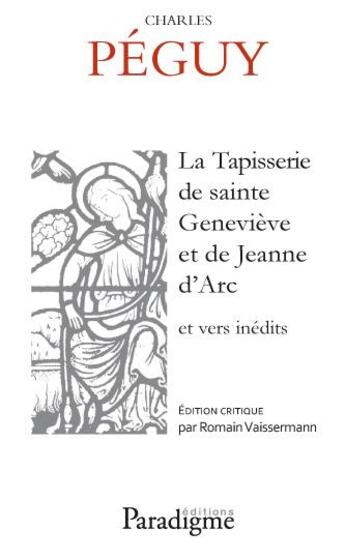 Couverture du livre « La tapisserie de Sainte-Geneviève et de Jeanne d'Arc et vers inédits » de Charles Peguy et Romain Vaissermann aux éditions Paradigme