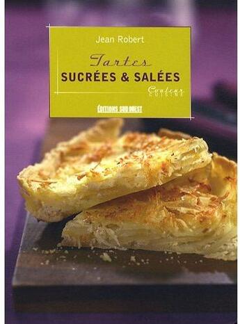 Couverture du livre « Tartes sucrées & salées » de Jean Robert aux éditions Sud Ouest Editions