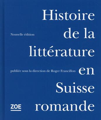 Couverture du livre « Histoire de la littérature en Suisse romande » de Roger Francillon aux éditions Zoe