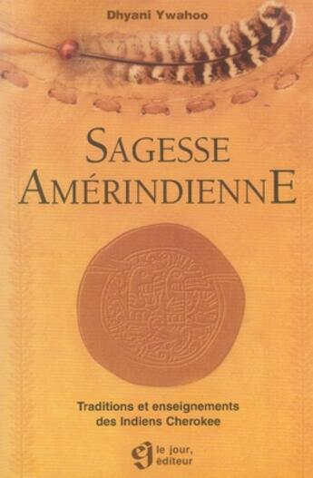 Couverture du livre « La sagesse amérindienne ; traductions et enseignements des indiens cherokee » de Dhyani Ywahoo aux éditions Editions De L'homme