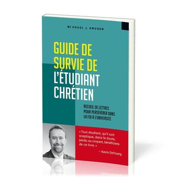 Couverture du livre « Guide de survie de l'étudiant chrétien : Recueil de lettres pour persévérer dans la foi à l'université » de Michael Kruger aux éditions Publications Chretiennes