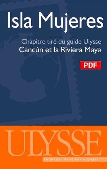 Couverture du livre « Isla Mujeres ; chapitre tiré du guide Cancún et la Riviera Maya » de  aux éditions Ulysse