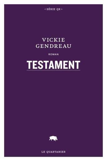 Couverture du livre « Testament » de Vickie Gendreau aux éditions Le Quartanier