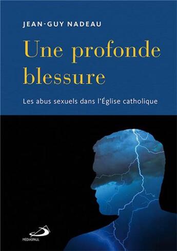 Couverture du livre « Une profonde blessure ; les abus sexuels dans l'Eglise catholique » de Jean-Guy Nadeau aux éditions Mediaspaul