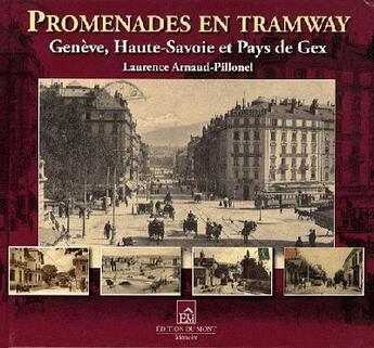 Couverture du livre « Promenades en tramway ; Genève, Haute-Savoie et pays de Gex » de Laurence Arnaud-Pillonel aux éditions Du Mont