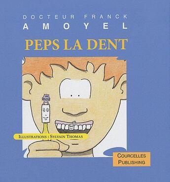 Couverture du livre « Peps la dent » de Franck Amoyel et Sylvain Thomas aux éditions Courcelles