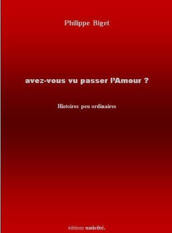 Couverture du livre « Avez-vous vu passer l'amour » de Philipe Biget aux éditions Unicite