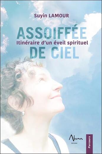 Couverture du livre « Assoiffée de ciel : itinéraire d'un éveil spirituel » de Suyin Lamour aux éditions Aluna