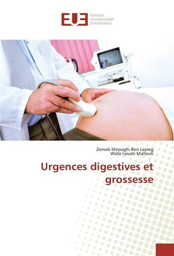 Couverture du livre « Urgences digestives et grossesse » de Lazreg Zeineb aux éditions Editions Universitaires Europeennes