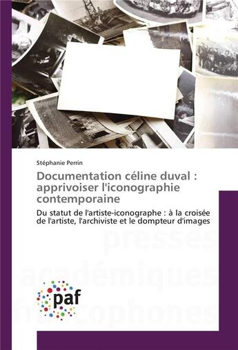 Couverture du livre « Documentation celine duval : apprivoiser l'iconographie contemporaine » de Stephanie Perrin aux éditions Presses Academiques Francophones