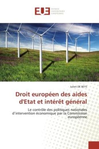 Couverture du livre « Droit europeen des aides d'etat et interet general - le controle des politiques nationales d'interve » de De Beys Julien aux éditions Editions Universitaires Europeennes