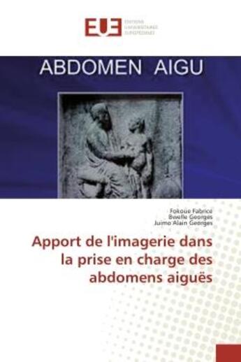 Couverture du livre « Apport de l'imagerie dans la prise en charge des abdomens aigues » de Fabrice Fokoue aux éditions Editions Universitaires Europeennes