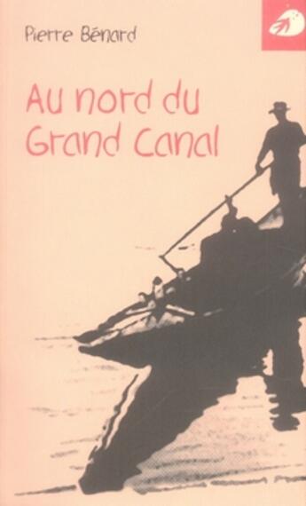 Couverture du livre « Au nord du grand canal » de Pierre Benard aux éditions Portaparole
