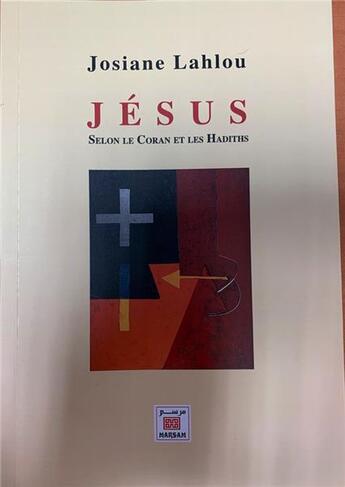 Couverture du livre « Jésus : selon le Coran et les hadiths » de Josiane Lahlou aux éditions Marsam