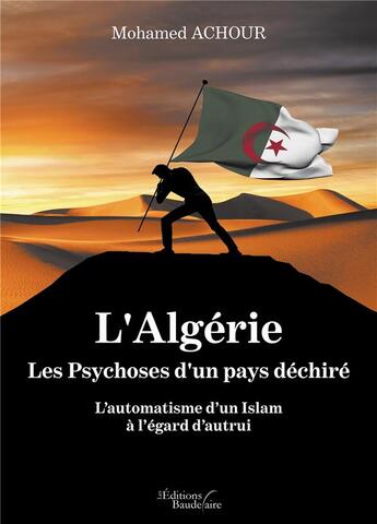 Couverture du livre « L'Algérie : les psychoses d'un pays déchiré ; l'automatisme d'un Islam à l'égard d'autrui » de Mohamed Achour aux éditions Baudelaire