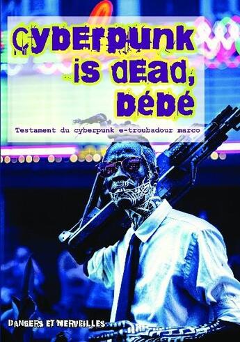 Couverture du livre « Cyberpunk is dead, bebe » de Marco E-Troubadour aux éditions Bookelis