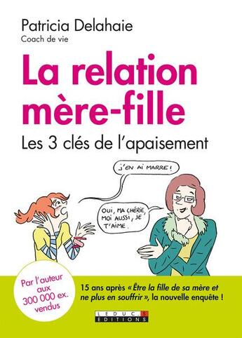 Couverture du livre « La relation mère-fille ; les 3 clés de l'apaisement » de Patricia Delahaie aux éditions Leduc