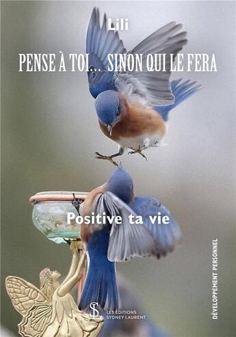 Couverture du livre « Pense à toi... sinon qui le fera ; positive ta vie » de Lili aux éditions Sydney Laurent