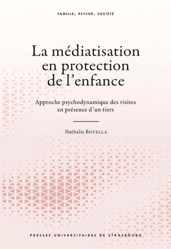 Couverture du livre « La médiatisation en protection de l'enfance : approche psychodynamique des visites en présence d'un tiers » de Vincent Di Rocco et Nathalie Botella aux éditions Pu De Strasbourg