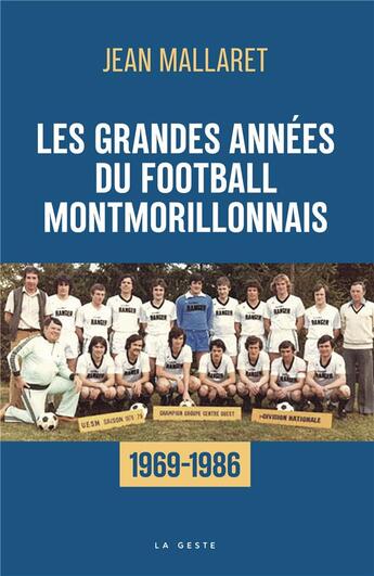 Couverture du livre « Grandes années du football montmorillonnais » de Jean Mallaret aux éditions Geste