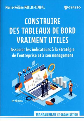 Couverture du livre « Construire des tableaux de bord vraiment utiles : associer les indicateurs à la stratégie de l'entreprise et à son management (6e édition) » de Marie-Helene Millie-Timbal aux éditions Gereso