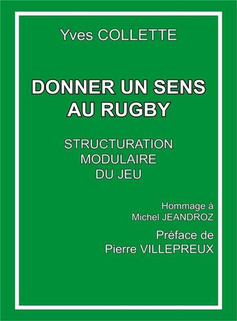 Couverture du livre « Donner un sens au rugby : Structuration modulaire du jeu ; Hommage à Michel Jeandroz » de Yves Collette aux éditions Librinova