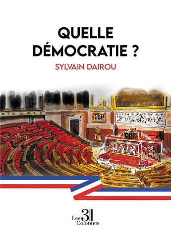 Couverture du livre « Quelle démocratie ? » de Sylvain Dairou aux éditions Les Trois Colonnes